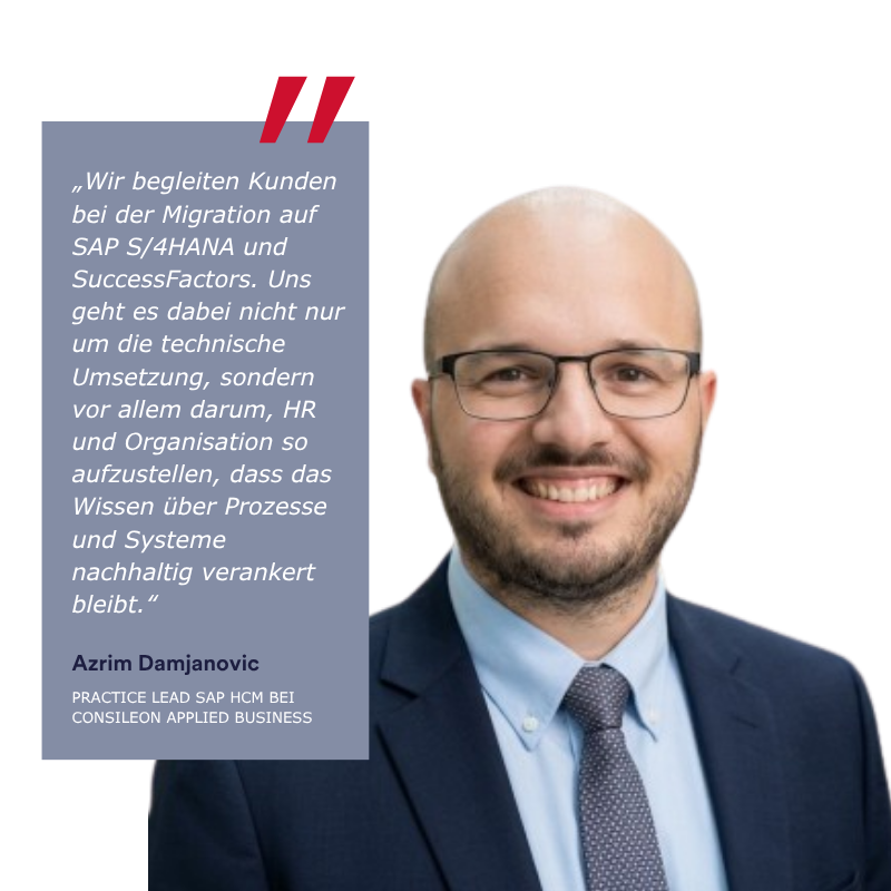 Azrim Damjanovic, Practice Lead SAP HCM bei Consileon Applied Business, lächelt in die Kamera. Daneben ein Zitat zur nachhaltigen Verankerung von Prozess und Systemwissen bei SAP Migrationen.